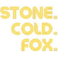 Stone. Cold. Fox.